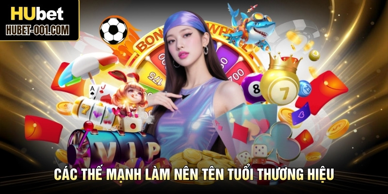 Các thế mạnh làm nên tên tuổi thương hiệu
